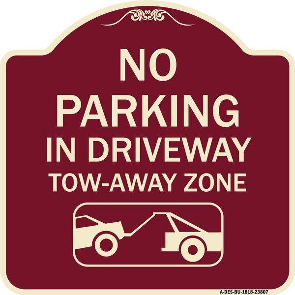 Signmission No Parking in Driveway Tow Away Zone W/ Graphic Heavy-Gauge Aluminum Sign, 18" x 18", BU-1818-23807 A-DES-BU-1818-23807